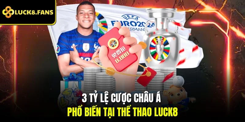 3 tỷ lệ cược châu Á phổ biến tại thể thao Luck8