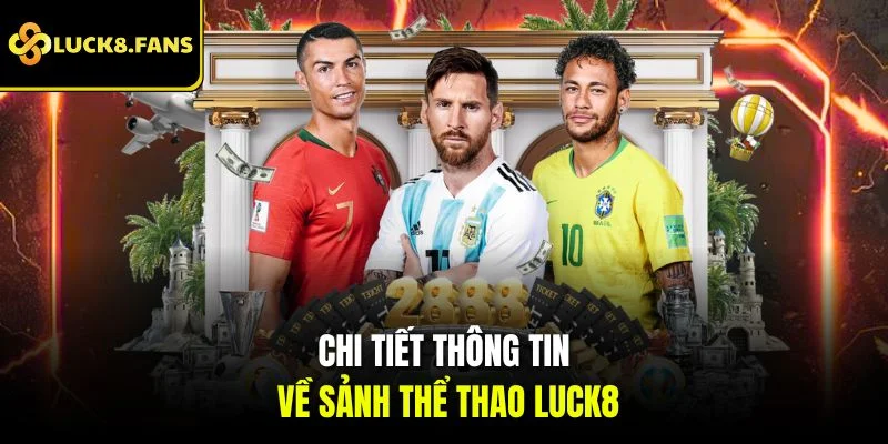 Chi tiết thông tin về sảnh thể thao Luck8
